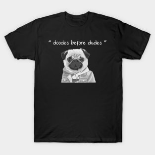 doods before dudes funny dog T-Shirt